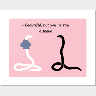 Beautiful, but you're still a snake Posters and Art